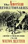 The American Revolutionaries: A History in Their Own Words 1750-1800