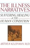 The Illness Narratives: Suffering, Healing, And The Human Condition
