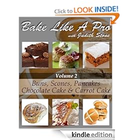 Bake Like A Pro Volume 2 - Scones, Buns, Chocolate Cake, Carrot Cake and Pancakes (Bake Like A Pro with Judith Stone) [Kindle Edition]