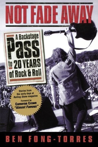 Not Fade Away: A Backstage Pass to 20 Years of Rock & Roll by Ben Fong-Torres (1999-11-03)