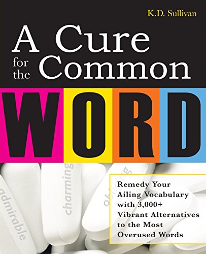 a cure for the common word remedy your tired vocabulary with 3000 vibrant alternatives to the most overused