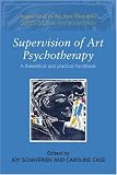 Supervision of Art Psychotherapy
 A Theoretical and Practical Handbook,
