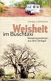Weisheit im Buschtaxi: Reiseimpressionen aus dem Senegal - Rainer Lienemann