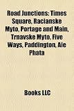 Road Junctions: Times Square, Ra?ianske Myto, Portage and Main, Trnavske Myto, Five Ways, Paddington, Ale Phata Myto