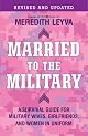 Married to the Military:  A Survival Guide for Military Wives, Girlfriends, and Women in Uniform