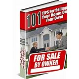Sell House - 101 Tips For Selling Your Home On Your Own! Everything You Need to Know about Selling Your House...