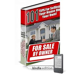 Sell House - 101 Tips For Selling Your Home On Your Own! Everything You Need to Know about Selling Your House...