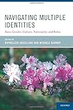 Navigating multiple identities : race, gender, culture, nationality, and roles