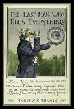 The Last Man Who Knew Everything: Thomas Young, The Anonymous Polymath Who Proved Newton Wrong, Explained How We See, Cured the Sick, and Deciphered the Rosetta Stone, Among Other Feats of Genius