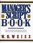 Manager's Script Book - Over 160 Word-For-Word Scripts That Give You the Exact Words to Say to Shape Up the People Who Work for You (Designed to Motivate People to Perform To Your Highest Expectations)