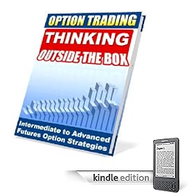 Option Trading  Thinking Outside The Box: Intermediate to Advanced Futures Option Strategies