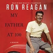 My Father at 100 | [Ron Reagan]