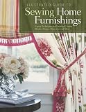 Illustrated Guide to Sewing Home Furnishings: Expert Techniques for Creating Custom Shades, Drapes, Slipcovers and More