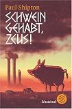 Schwein gehabt, Zeus! - Paul Shipton