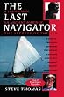 The Last Navigator: A Young Man, An Ancient Mariner, The Secrets of the Sea