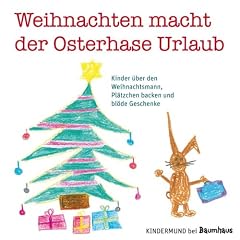 Weihnachten macht der Osterhase Urlaub: Kinder �ber den Weihnachtsmann, Pl�tzchen backen und bl�de Geschenke. Kindermund bei Baumhaus