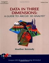 Data in Three Dimensions: A Guide to ArcGIS 3D Analyst Data in Three Dimensions: A Guide to ArcGIS 3D Analyst