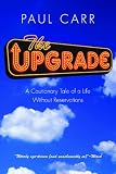 The Upgrade: A Cautionary Tale of a Life Without Reservations