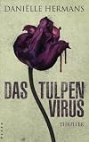 Das Tulpenvirus: Thriller - Dani&euml;lle Hermans