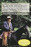 Grass Beyond the Mountains: Discovering the Last Great Cattle Frontier on the North American Continent