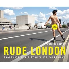 Rude London: Snapshots of a City with Its Pants Down
