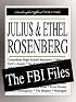 Julius and Ethel Rosenberg: The FBI Files