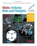 Make: Arduino Bots and Gadgets (Learning by Discovery)