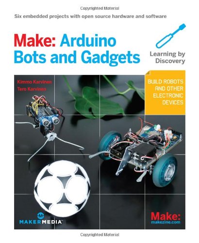 make arduino bots and gadgets six embedded projects with open source hardware and software learning by discovery