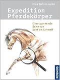 Expedition Pferdek&ouml;rper: Eine spannende Reise von Kopf bis Schweif - Gisa B&uuml;hrer-Lucke