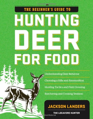 The Beginner's Guide to Hunting Deer for Food (Beginner's Guide To... (Storey)) The Beginner's Guide to Hunting Deer for Food (Beginner's Guide To... (Storey))