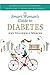 The Smart Woman's Guide to Diabetes: Authentic Advice on Everything from Eating to Dating and Motherhood