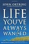 The Life You've Always Wanted: Six Sessions on Spiritual Discipline for Ordinary People: Participant's Guide (Groupware)