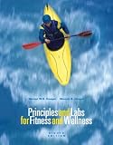 Principles and Labs for Fitness and Wellness, Enhanced Coverage Edition (with Health, Fitness and Wellness Internet Explorer, Profile Plus 2006 CD-ROM, Personal Daily Log, and InfoTrac )