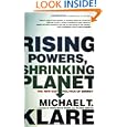 Rising Powers, Shrinking Planet: The New Geopolitics of Energy by Michael T. Klare