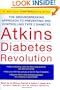 Atkins Diabetes Revolution: The Groundbreaking Approach to Preventing and Controlling Type 2 Diabetes
