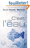C'est de l'eau : QUelques pens�es, exprim�es en une occasion significative, pour vivre sa vie avec compassion
