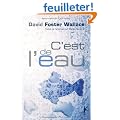 C'est de l'eau : QUelques pens�es, exprim�es en une occasion significative, pour vivre sa vie avec compassion