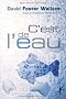 C'est de l'eau : QUelques pens�es, exprim�es en une occasion significative, pour vivre sa vie avec compassion