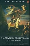 A Monarchy Transformed, Britain 1630-1714 (The Penguin History of Britain)