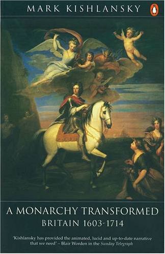 The Penguin History of Britain: A Monarchy Transformed, Britain 1630-1714: A Monarchy Transformed, Britain 1630-1714 v. 6