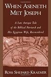 When Aseneth Met Joseph: A Late Antique Tale of the Biblical Patriarch and His Egyptian Wife, Reconsidered