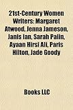 21st-Century Women Writers: Margaret Atwood, Jenna Jameson, Janis Ian, Sarah Palin, Ayaan Hirsi Ali, Paris Hilton, Jade Goody-