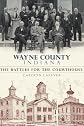 Wayne County, Indiana : the battles for the courthouse