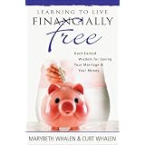 Learning To Live Financially Free: Hard-Earned Wisdom for Saving YourMarriage  and  Your Moneyby Marybeth Whalen