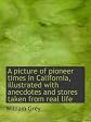 A picture of pioneer times in California, illustrated with anecdotes and stores taken from real life