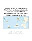 The 2007 Report on Manufacturing Men's Footwear Designed Primarily for Dress, Street, and Work Excluding Athletic Footwear: World Market Segmentation by City