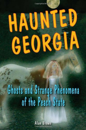 Haunted Georgia: Ghosts and Strange Phenomena of the Peach State (Haunted (Stackpole))