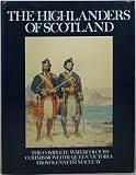 The Highlanders of Scotland : the complete watercolours commissioned by Queen Victoria from Kenneth MacLeay of her Scottish retainers and clansmen