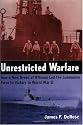 Unrestricted Warfare: How a New Breed of Officers Led the Submarine Force to Victory in World War II