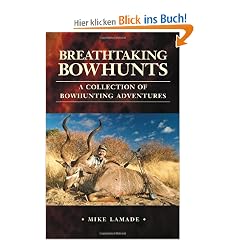 Breathtaking Bowhunts a Collection of Bowhunting Adventures